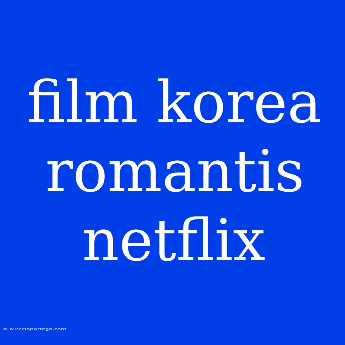 Film Korea Romantis Netflix