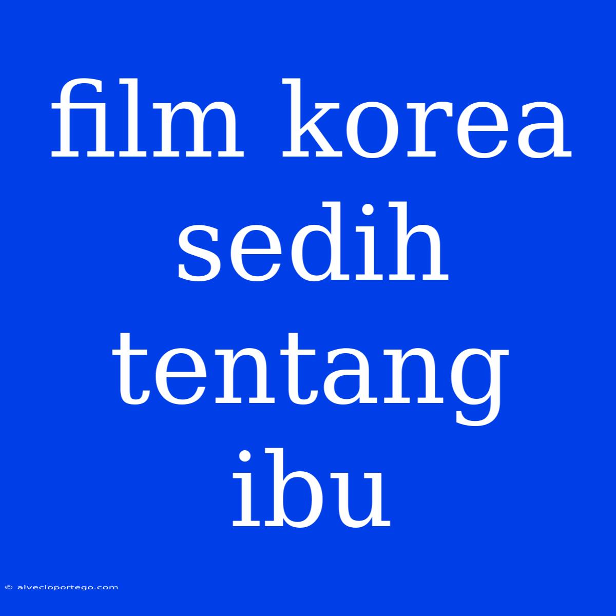 Film Korea Sedih Tentang Ibu