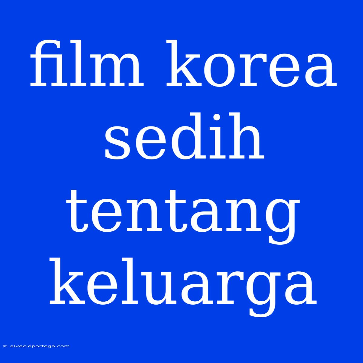 Film Korea Sedih Tentang Keluarga