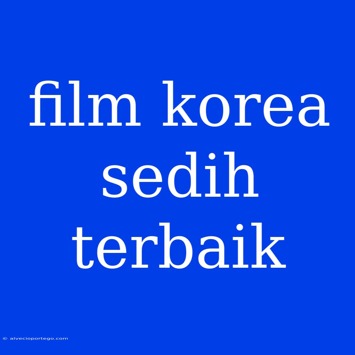 Film Korea Sedih Terbaik