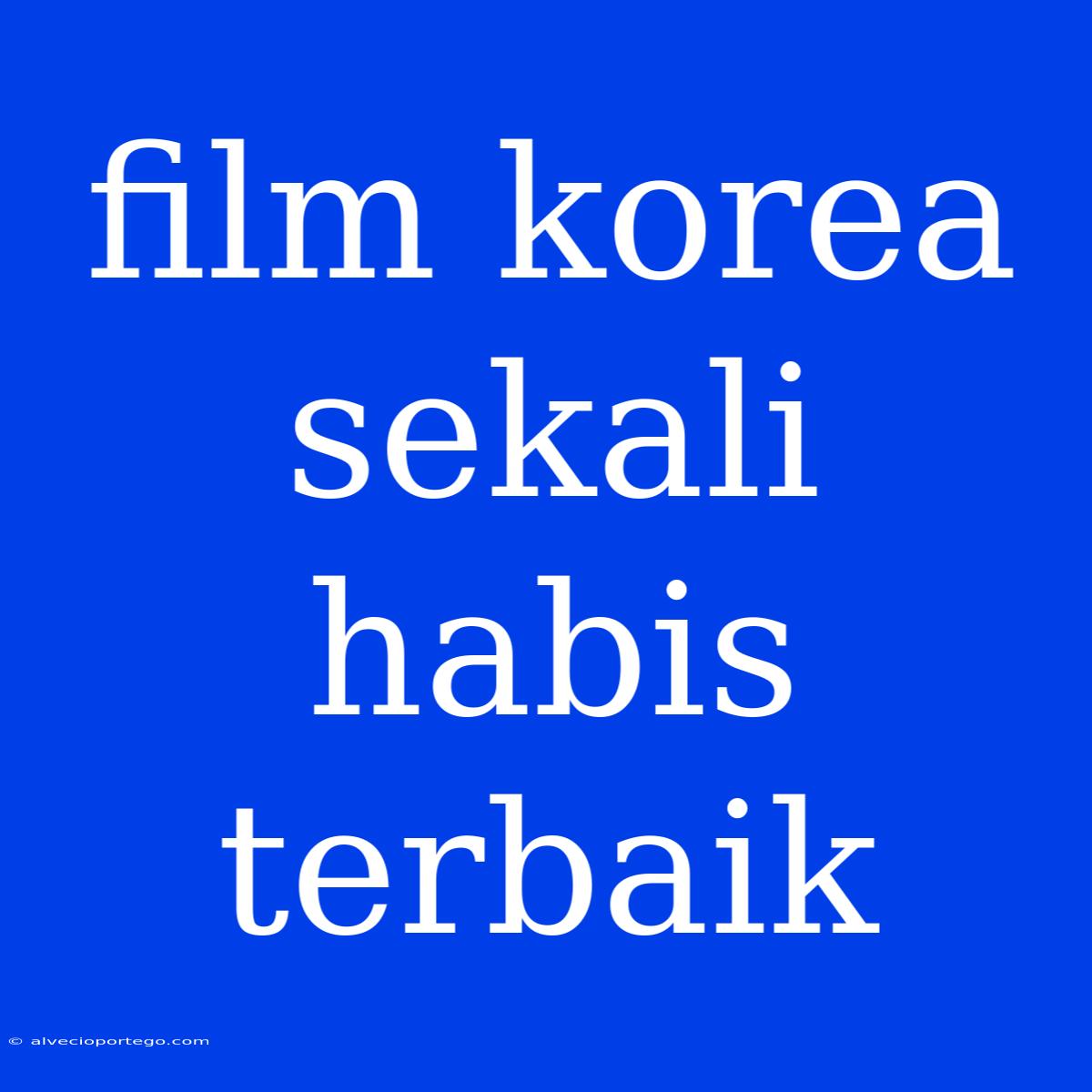 Film Korea Sekali Habis Terbaik