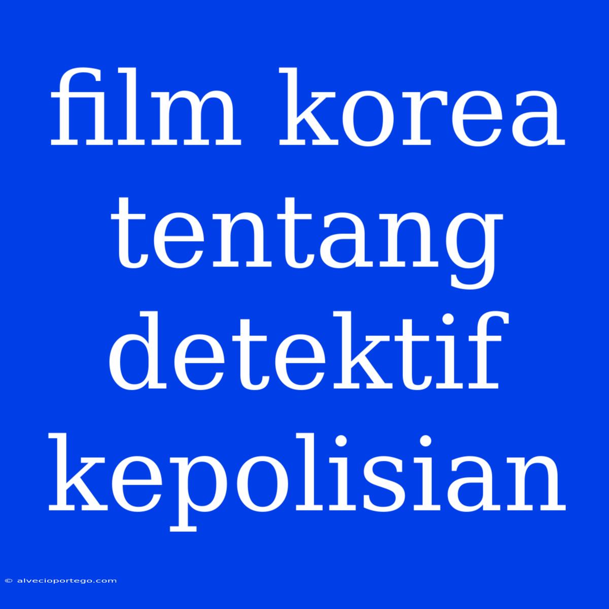 Film Korea Tentang Detektif Kepolisian