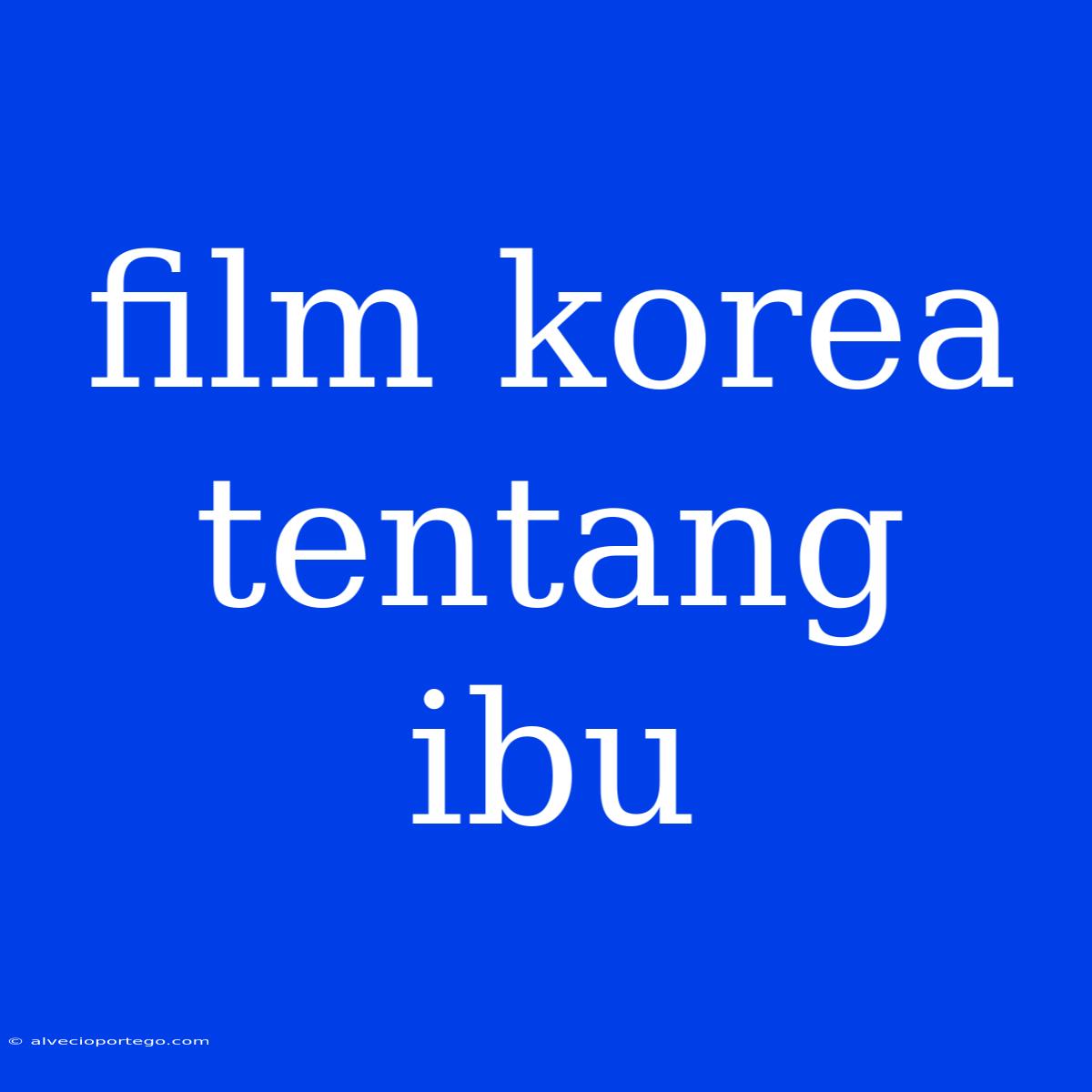 Film Korea Tentang Ibu