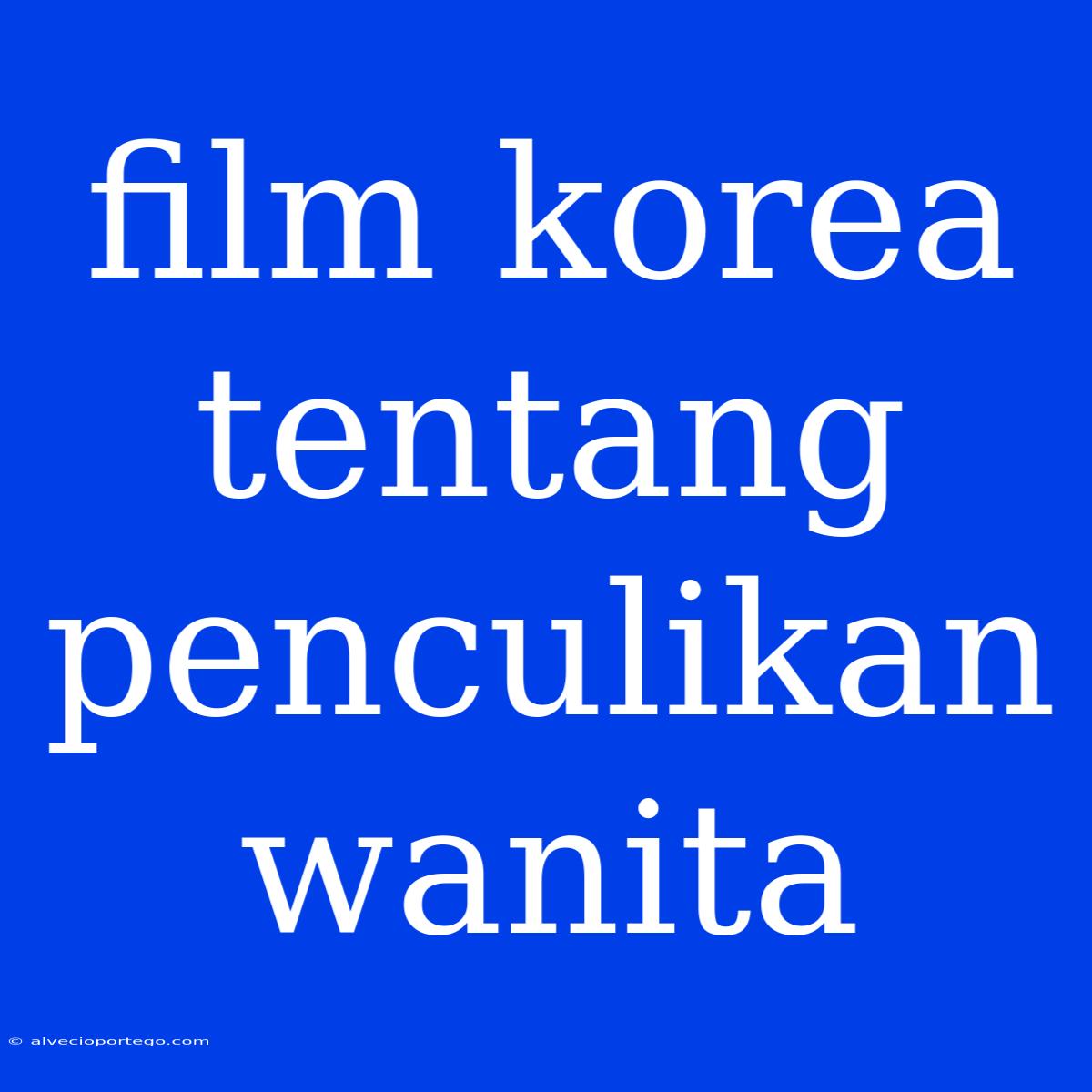 Film Korea Tentang Penculikan Wanita