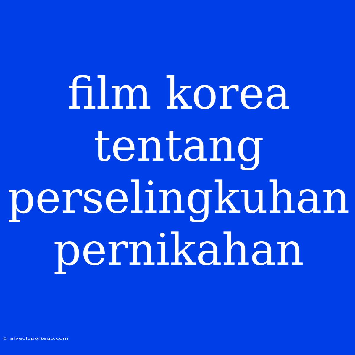 Film Korea Tentang Perselingkuhan Pernikahan