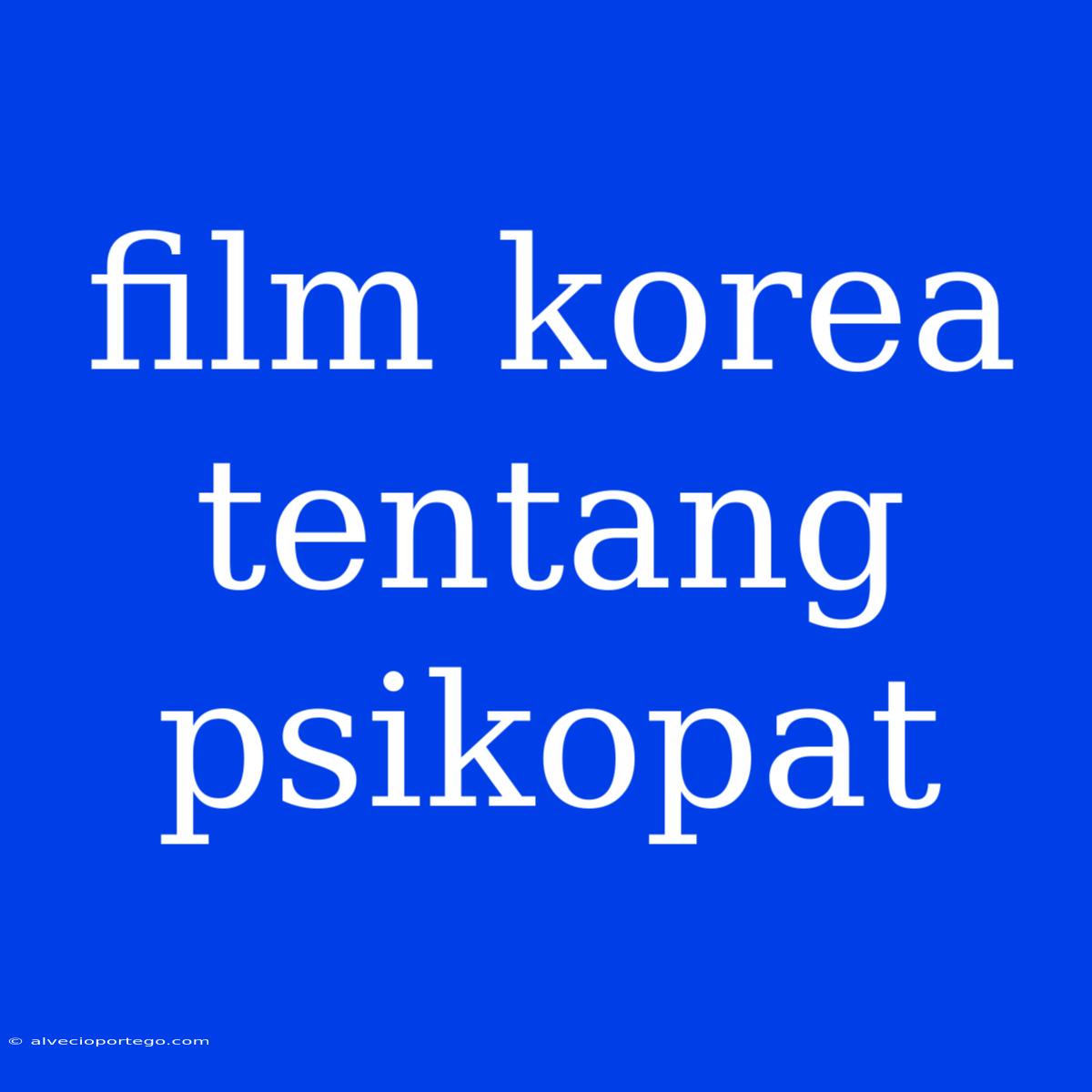 Film Korea Tentang Psikopat