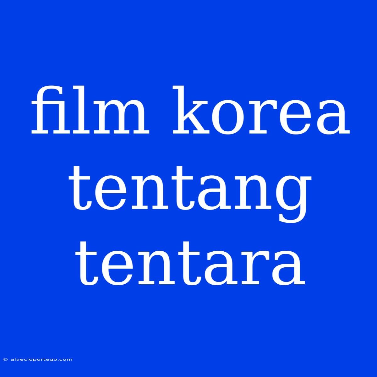 Film Korea Tentang Tentara