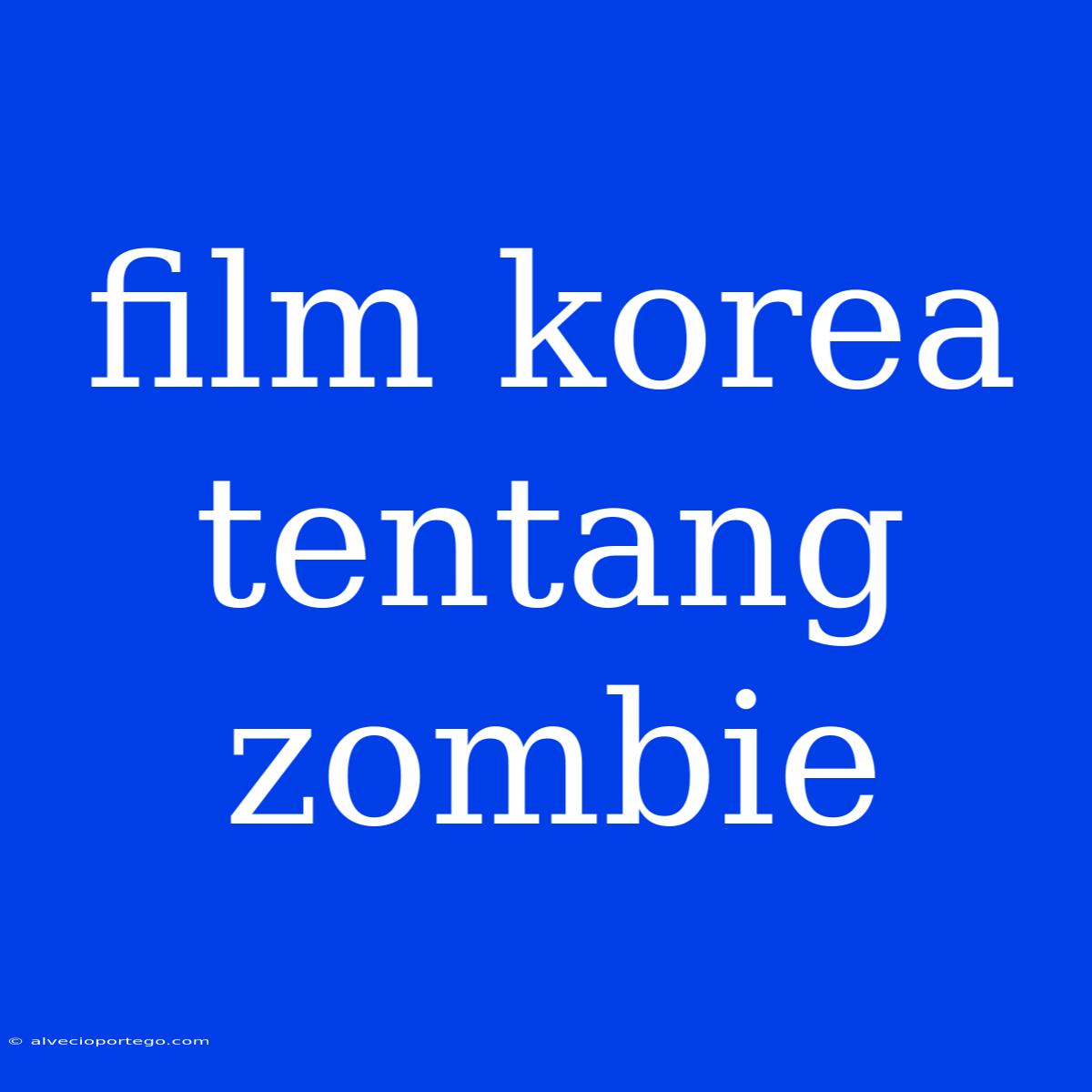 Film Korea Tentang Zombie