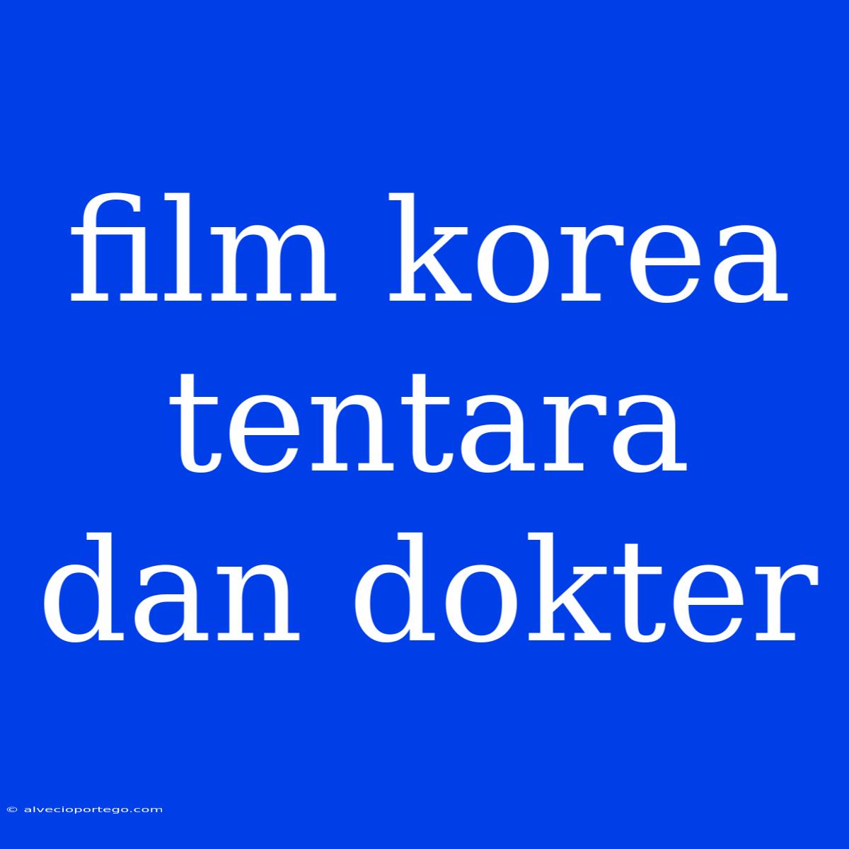 Film Korea Tentara Dan Dokter