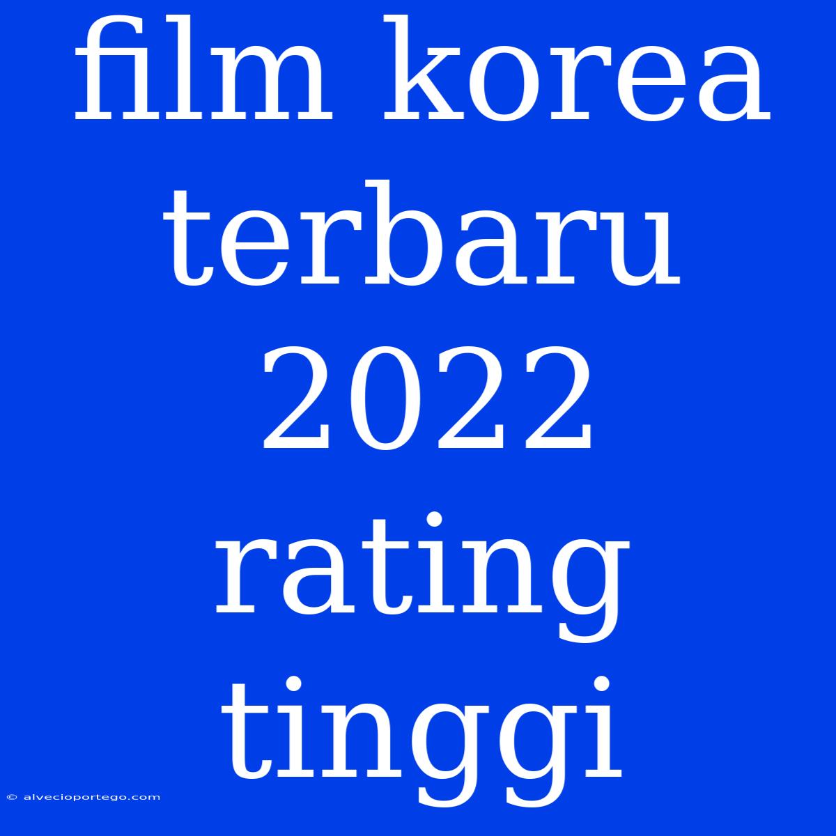 Film Korea Terbaru 2022 Rating Tinggi