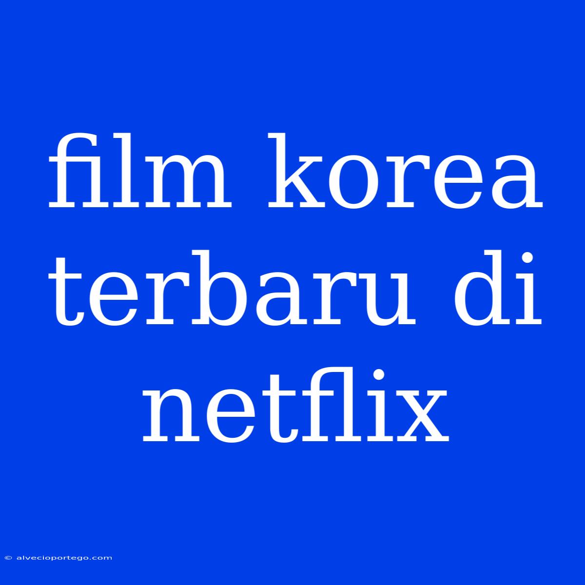 Film Korea Terbaru Di Netflix