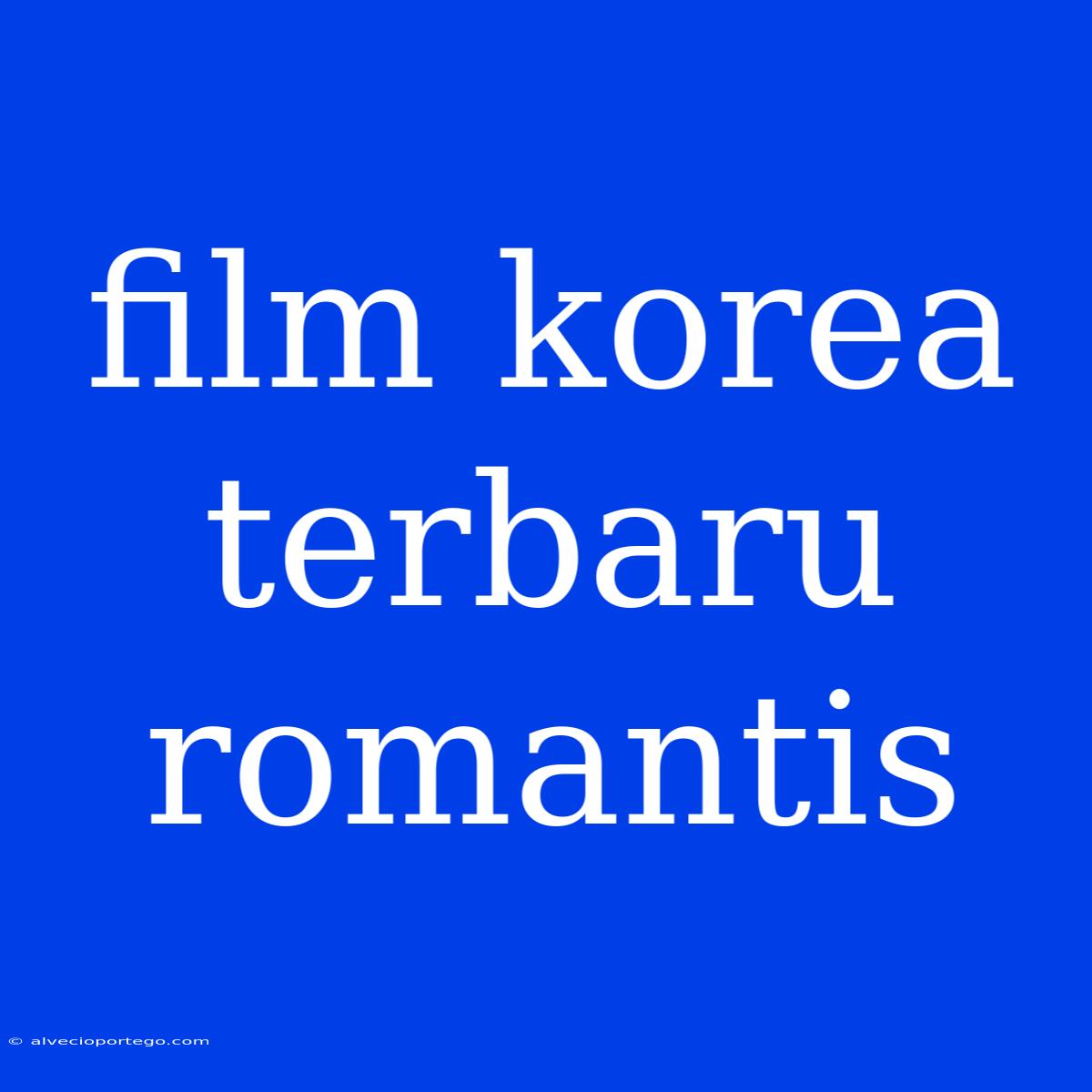 Film Korea Terbaru Romantis