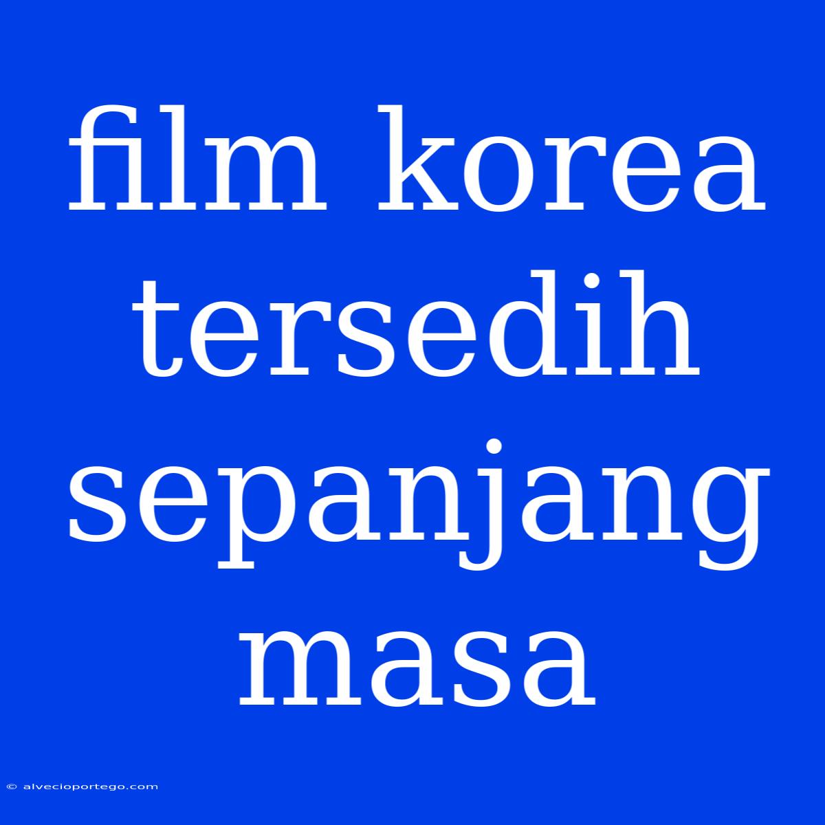 Film Korea Tersedih Sepanjang Masa