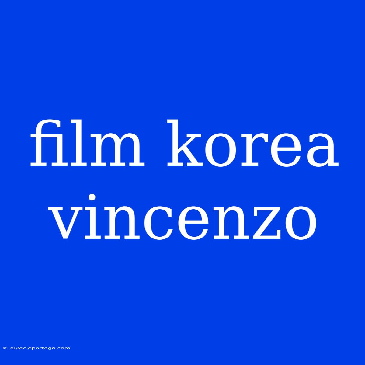 Film Korea Vincenzo