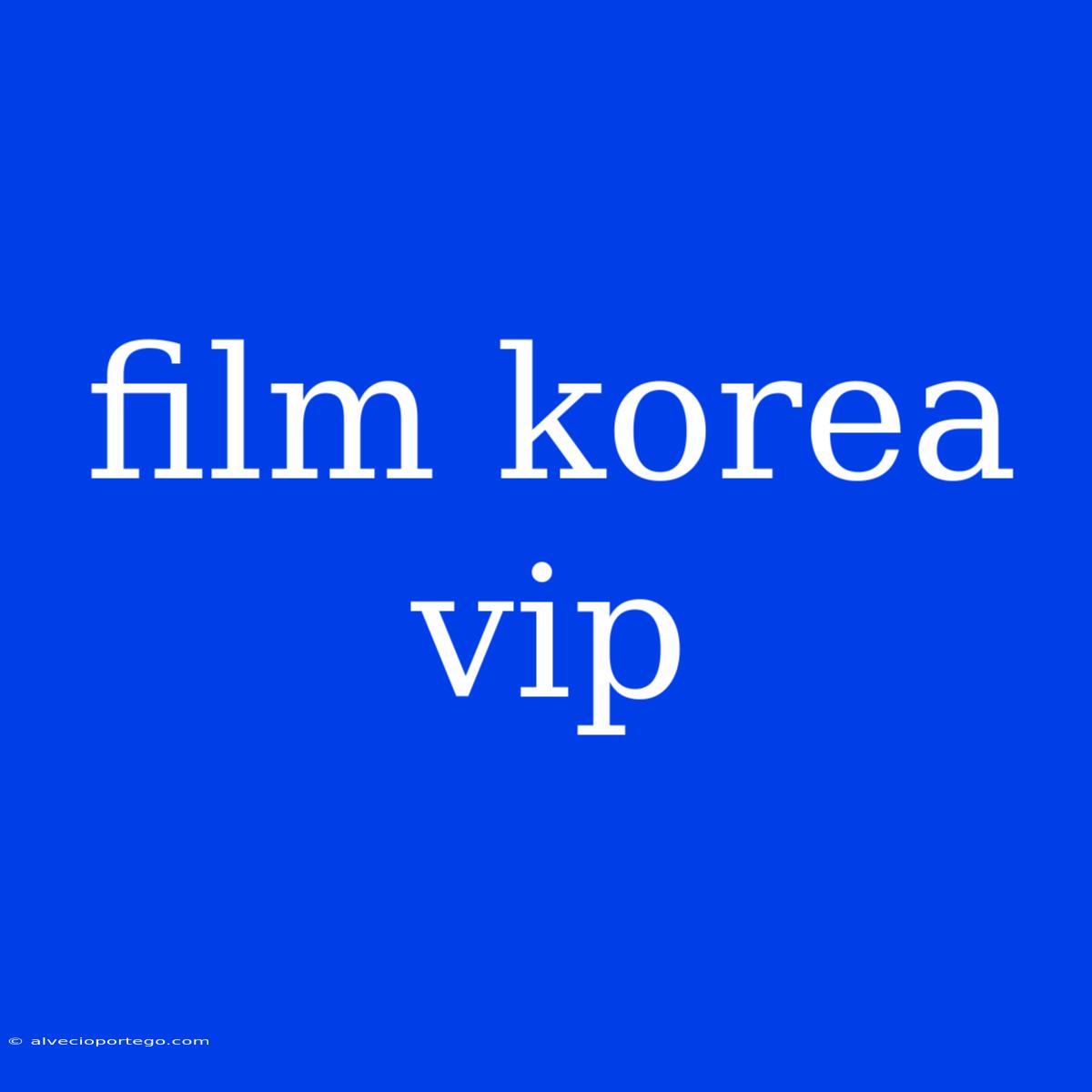 Film Korea Vip