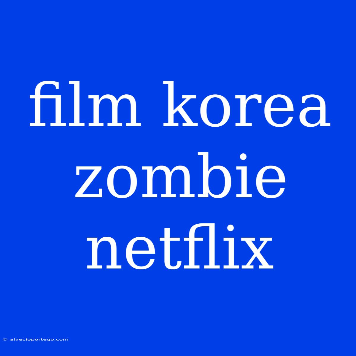 Film Korea Zombie Netflix