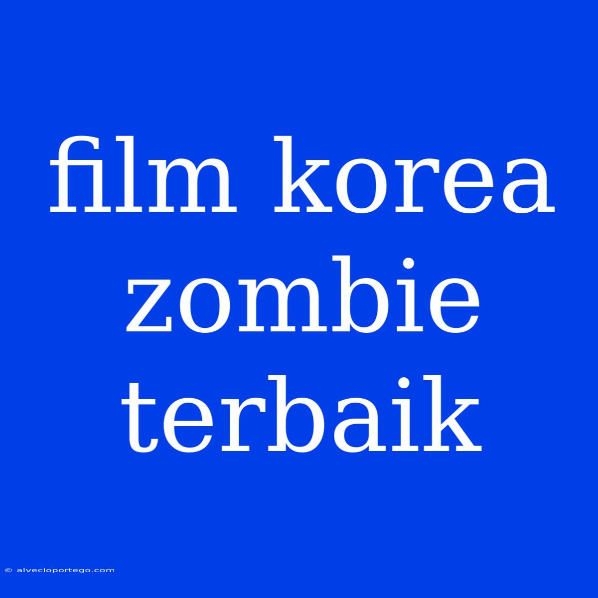 Film Korea Zombie Terbaik