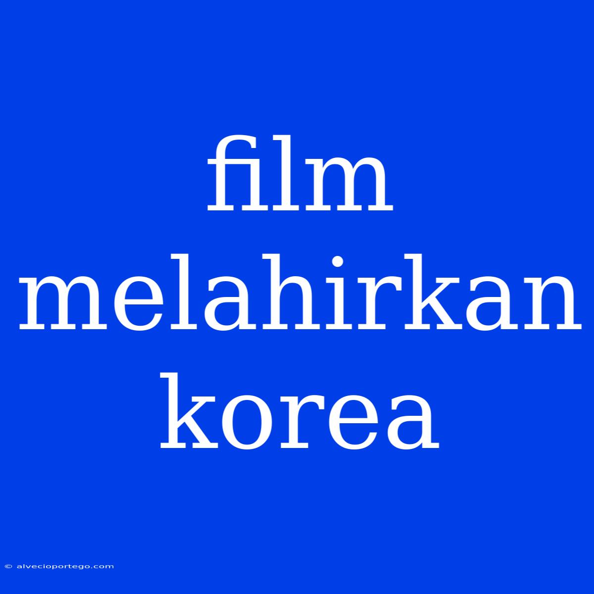 Film Melahirkan Korea