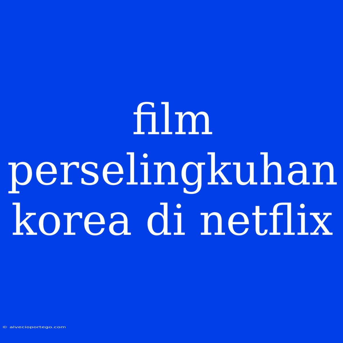 Film Perselingkuhan Korea Di Netflix