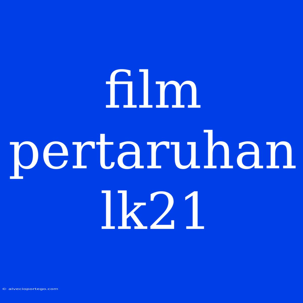 Film Pertaruhan Lk21