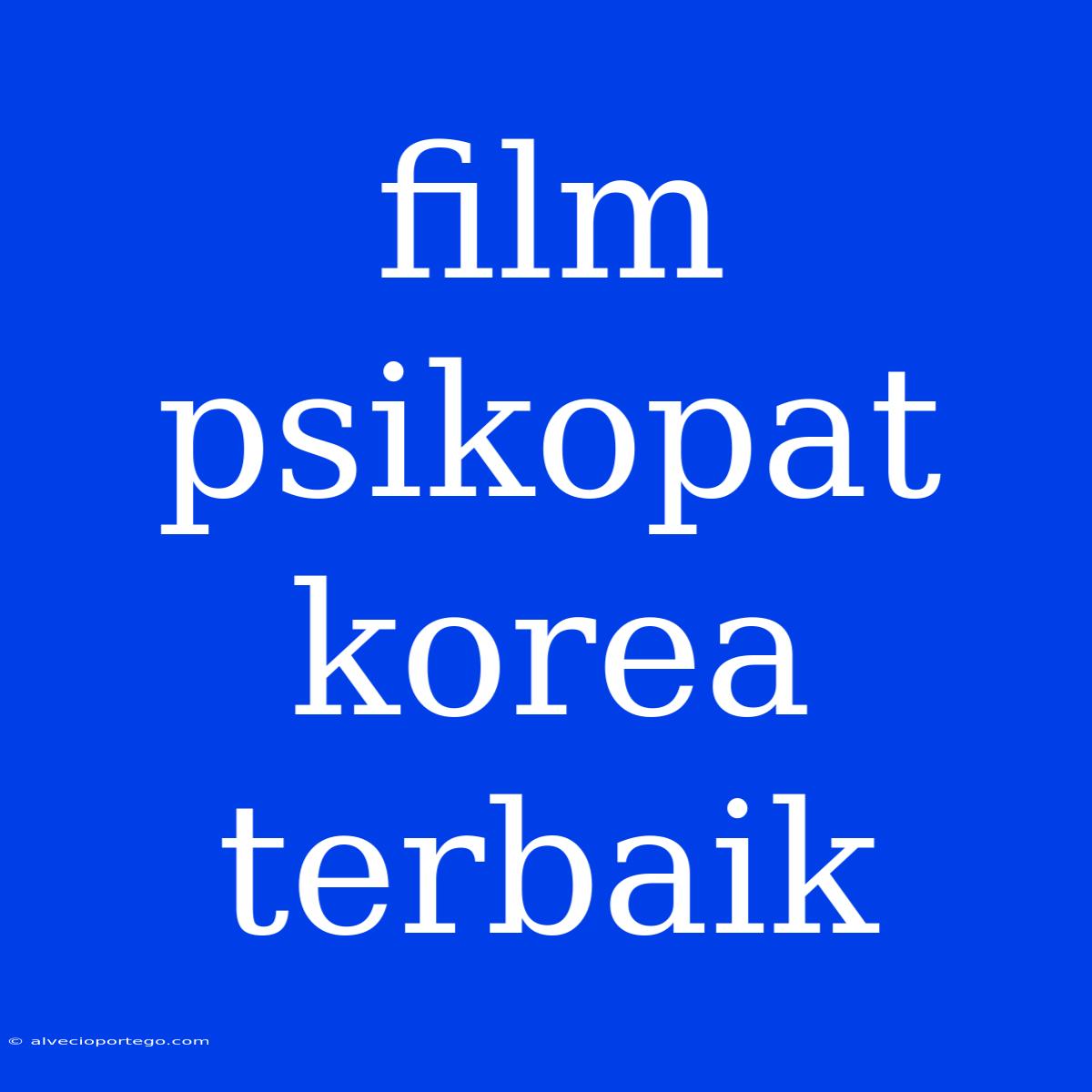 Film Psikopat Korea Terbaik