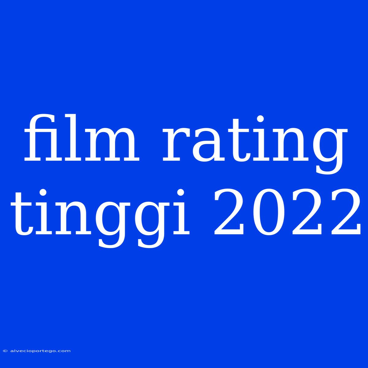 Film Rating Tinggi 2022