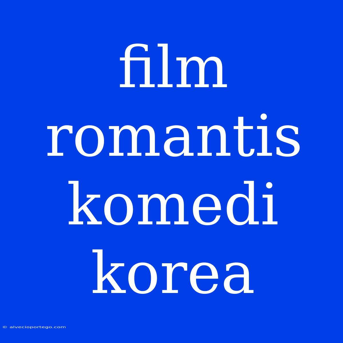 Film Romantis Komedi Korea