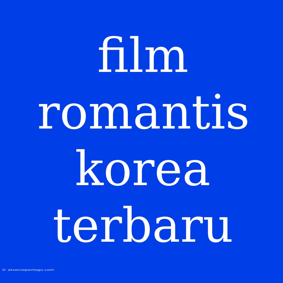 Film Romantis Korea Terbaru