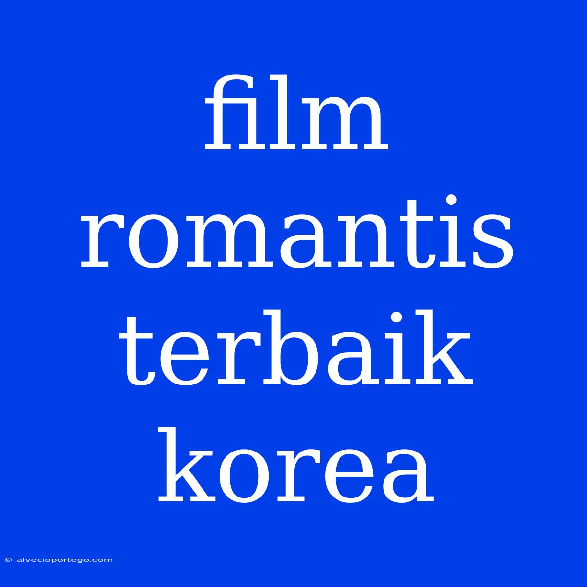 Film Romantis Terbaik Korea