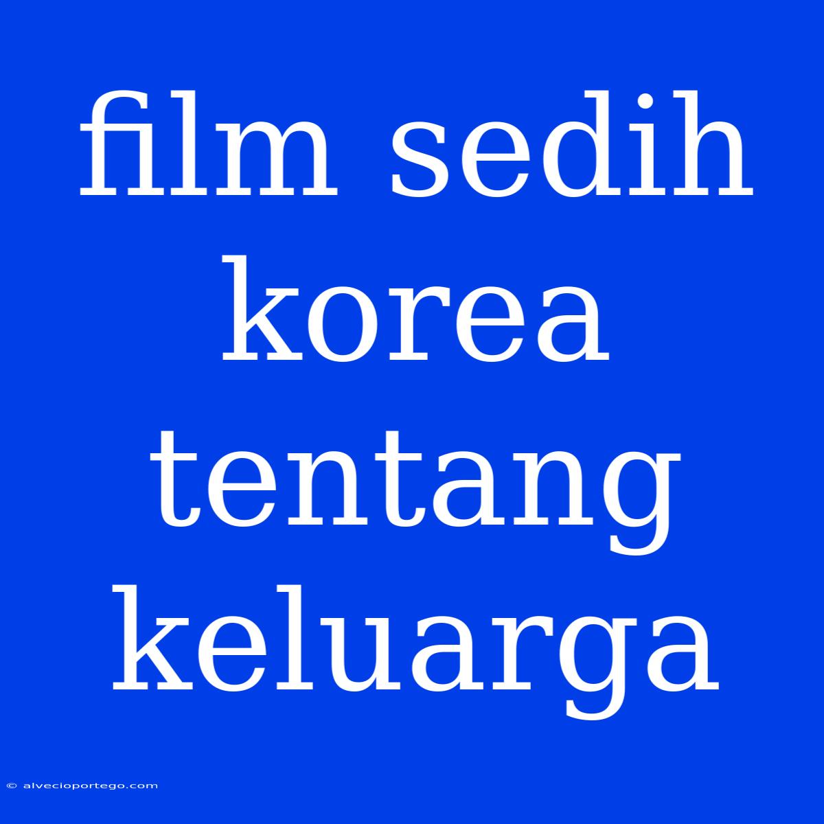 Film Sedih Korea Tentang Keluarga