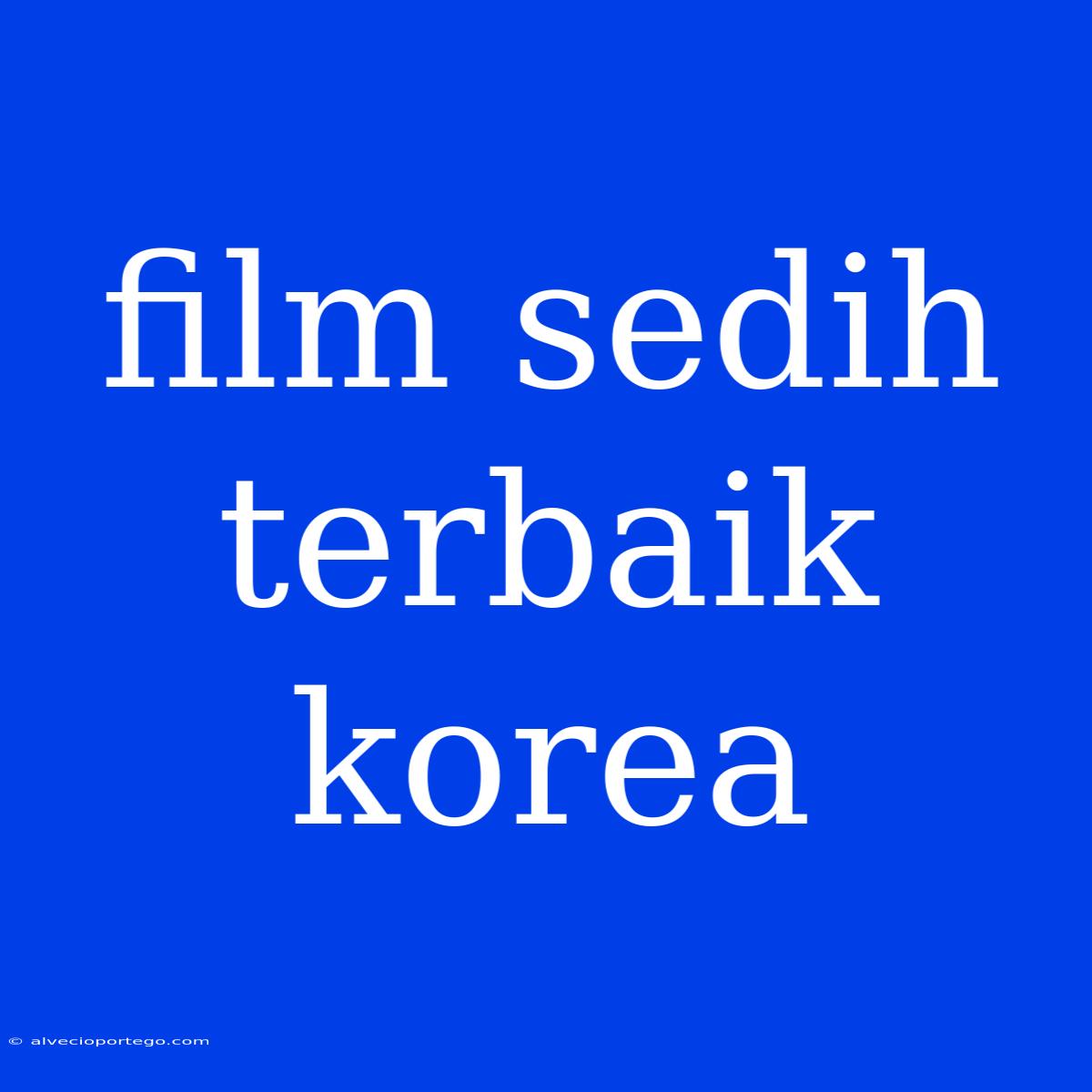 Film Sedih Terbaik Korea