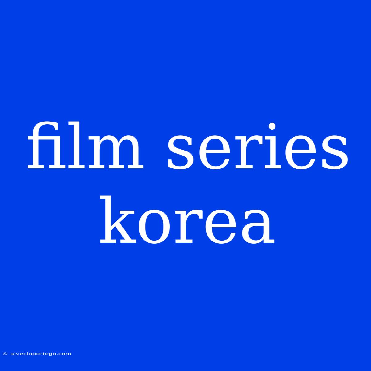 Film Series Korea