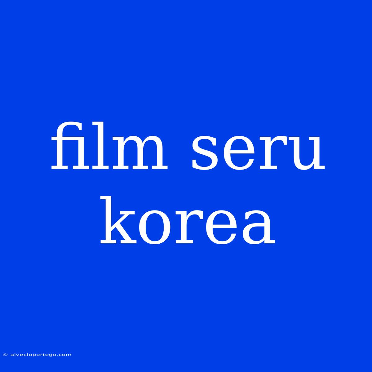 Film Seru Korea