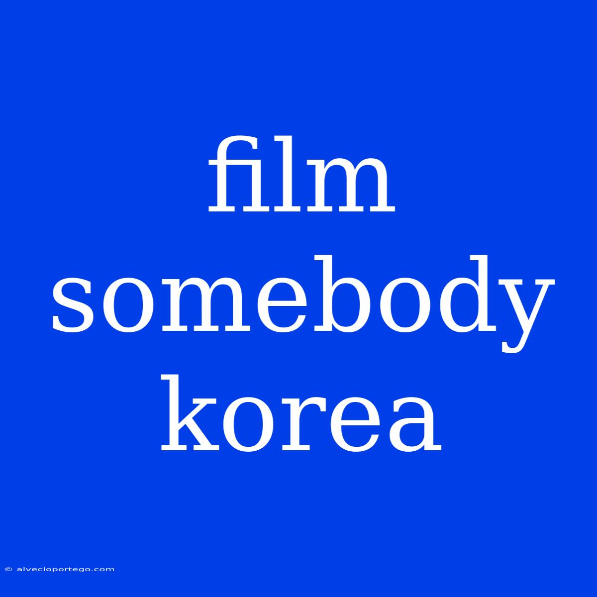 Film Somebody Korea