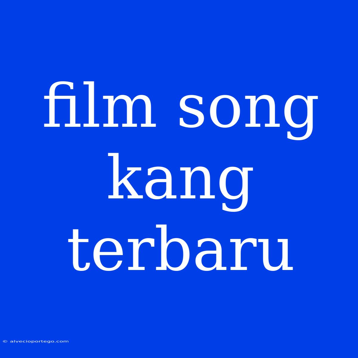 Film Song Kang Terbaru