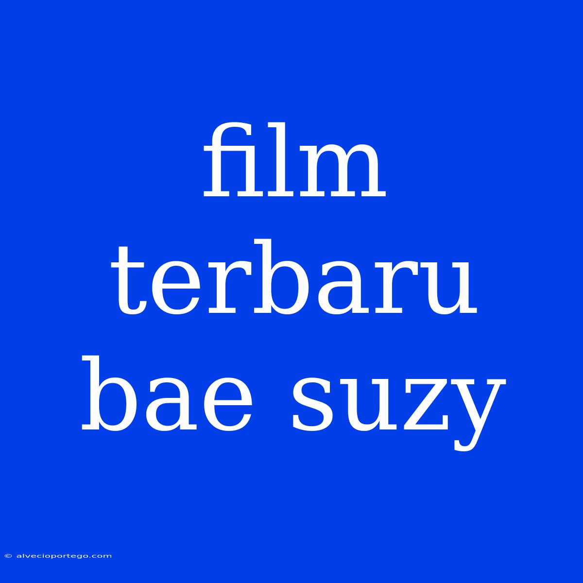 Film Terbaru Bae Suzy