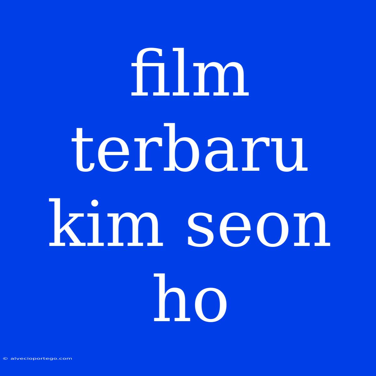 Film Terbaru Kim Seon Ho