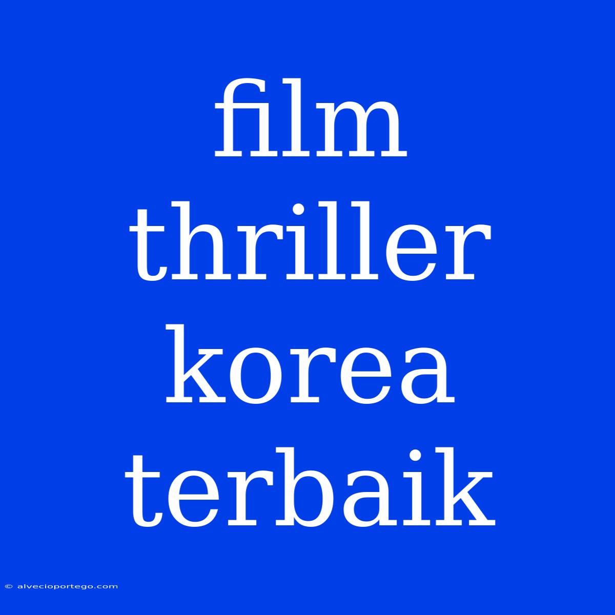 Film Thriller Korea Terbaik