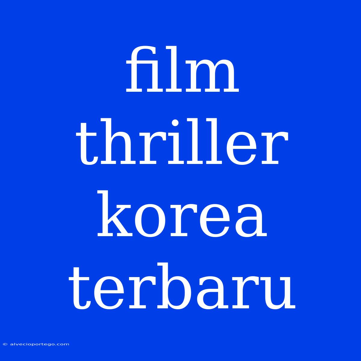 Film Thriller Korea Terbaru