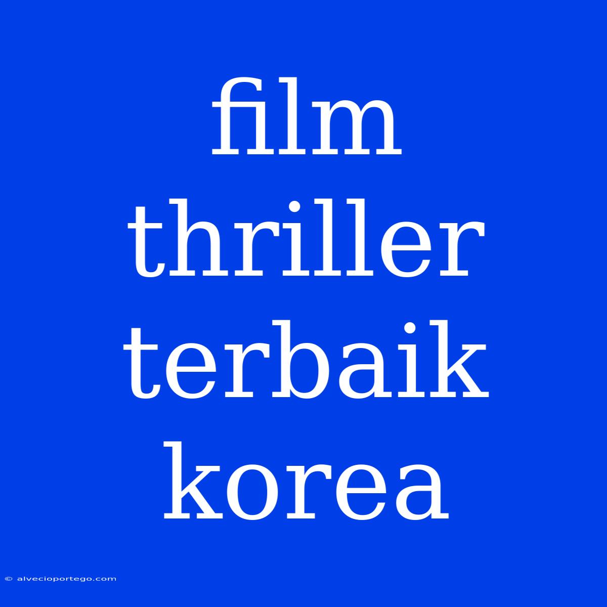 Film Thriller Terbaik Korea