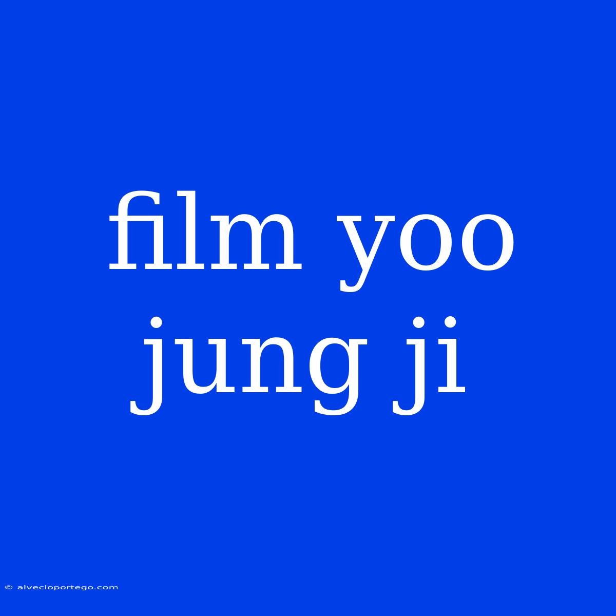 Film Yoo Jung Ji