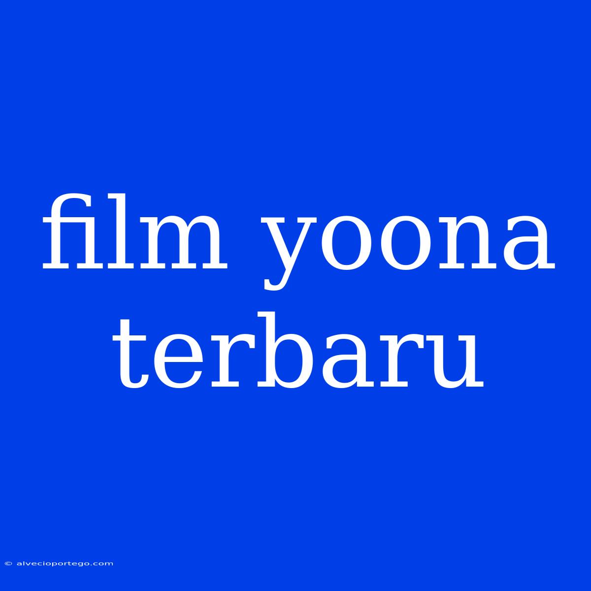 Film Yoona Terbaru