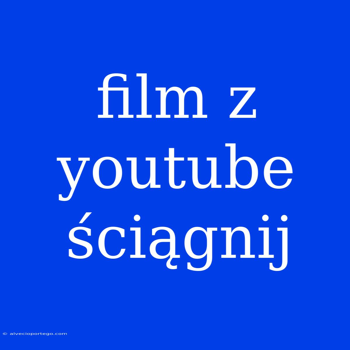 Film Z Youtube Ściągnij