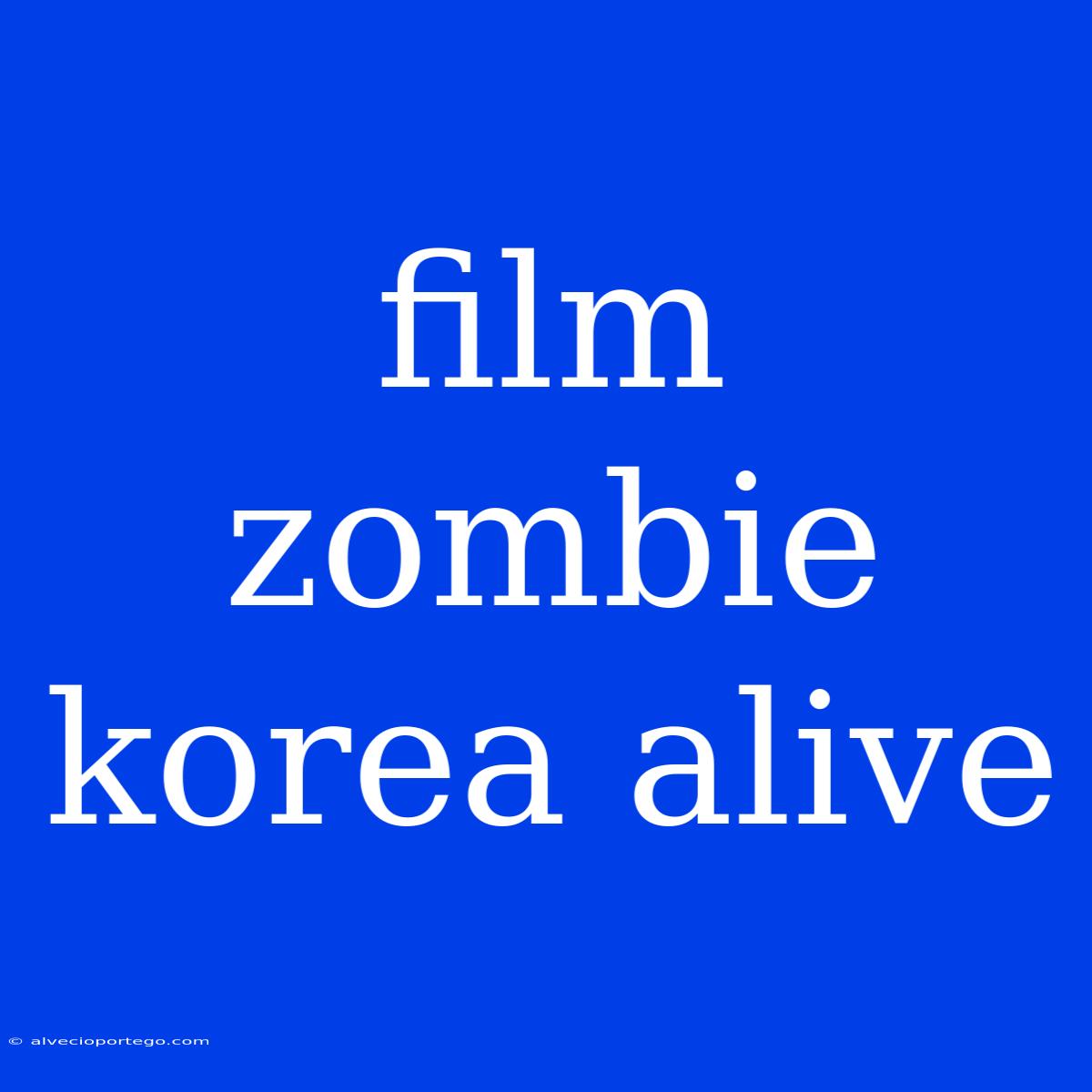 Film Zombie Korea Alive