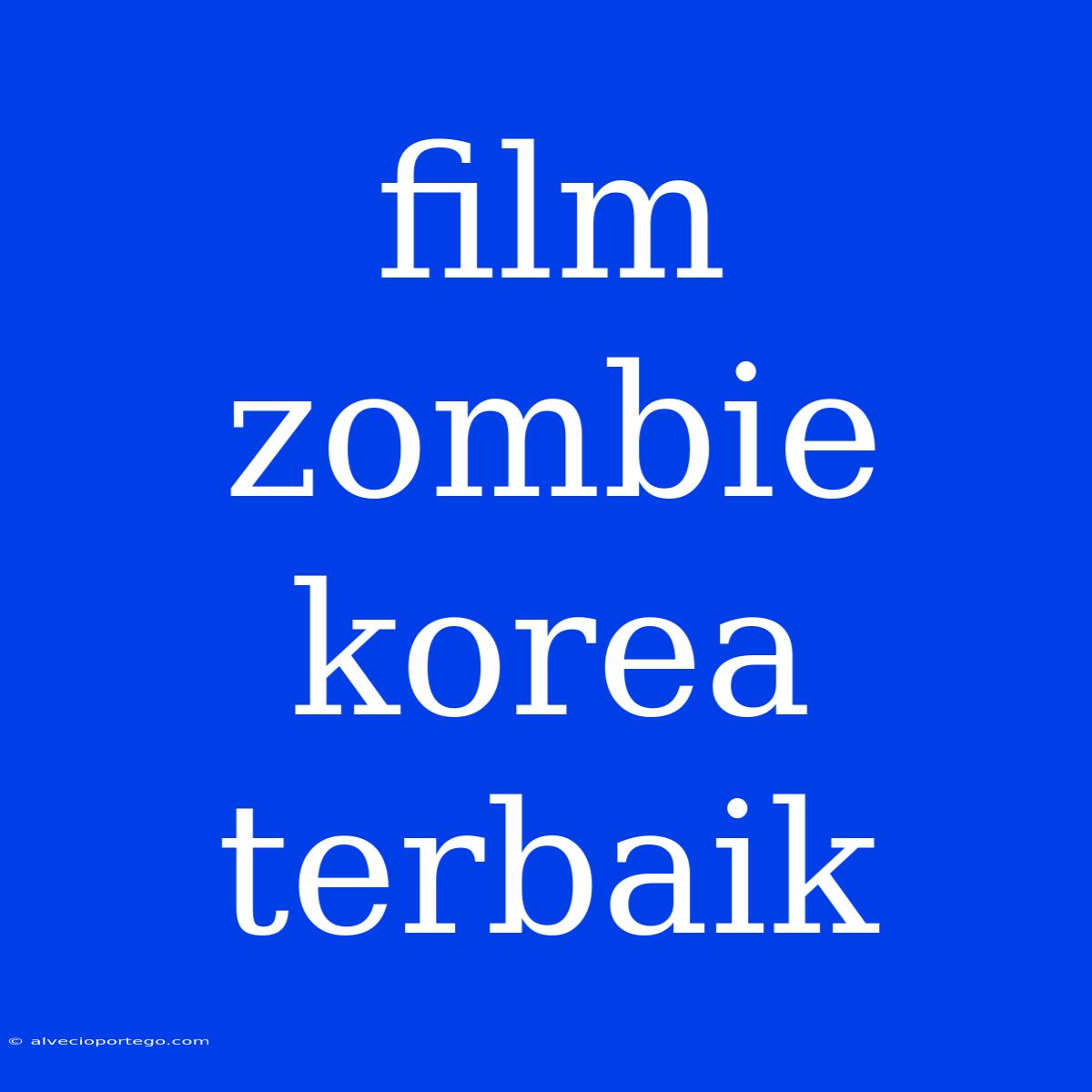 Film Zombie Korea Terbaik