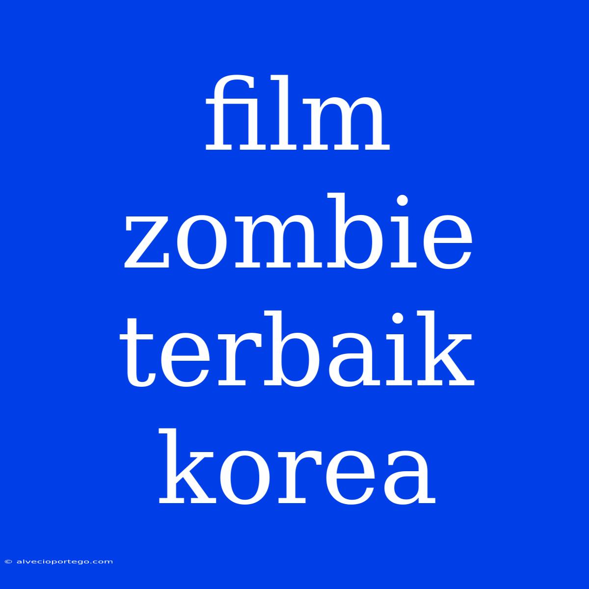 Film Zombie Terbaik Korea