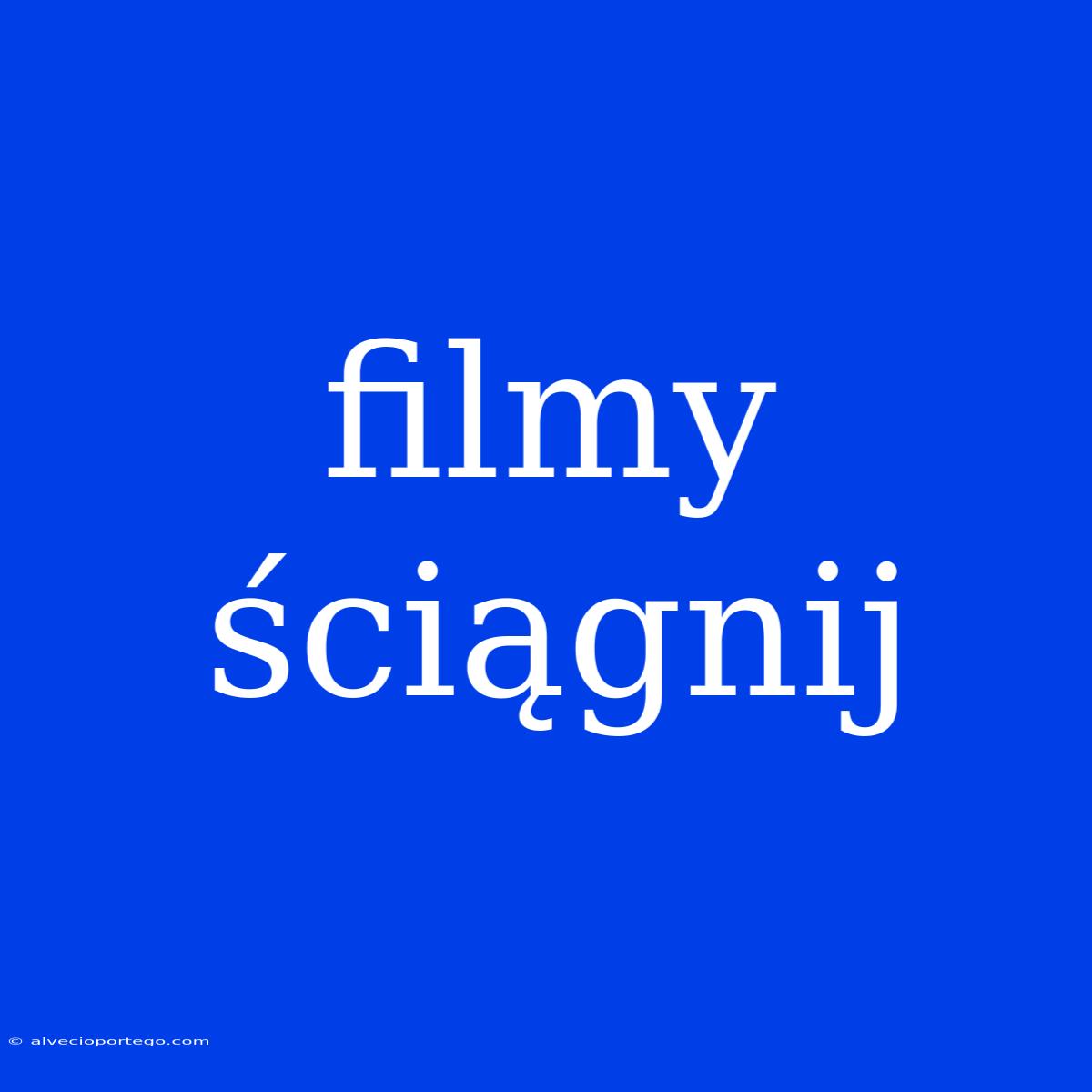 Filmy Ściągnij