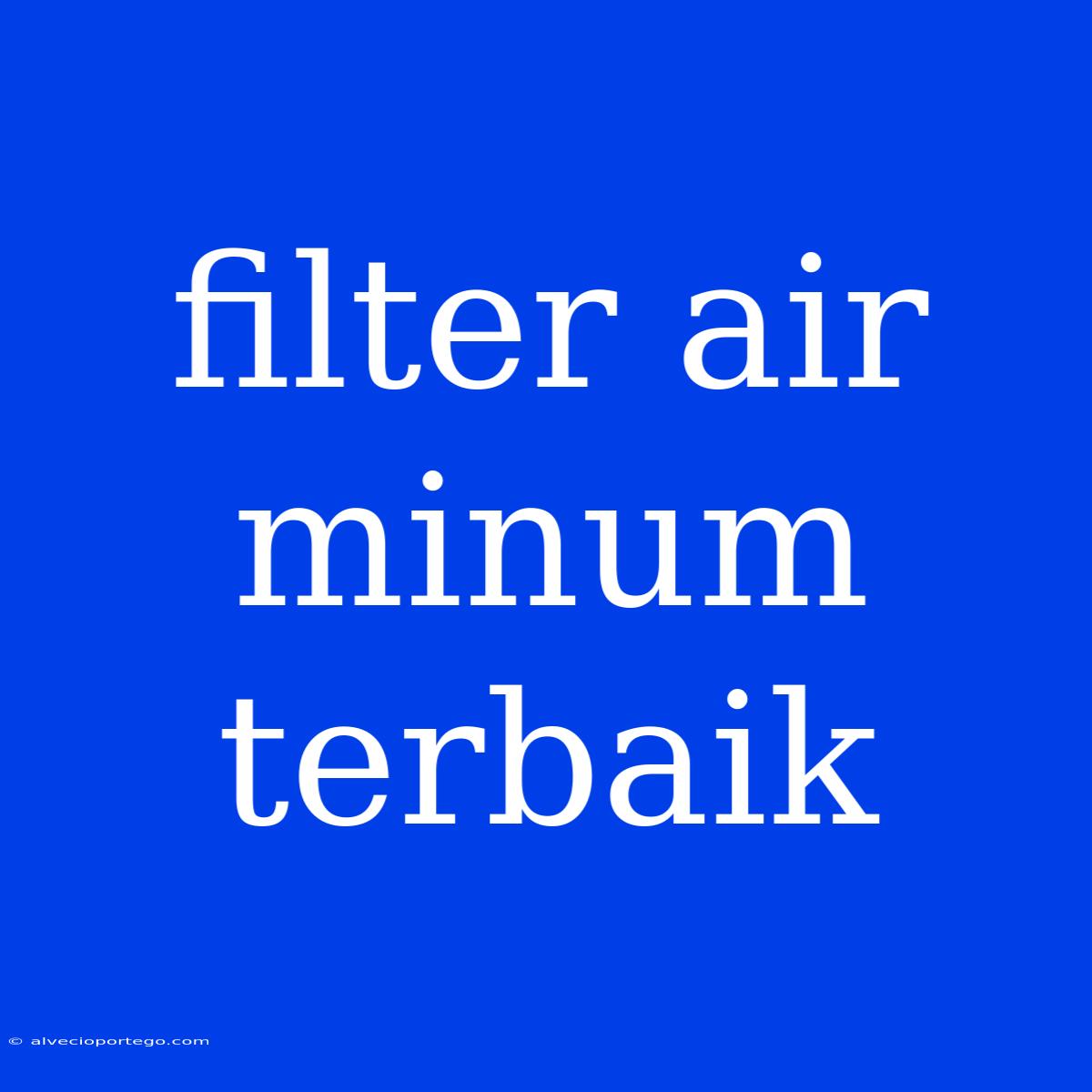 Filter Air Minum Terbaik