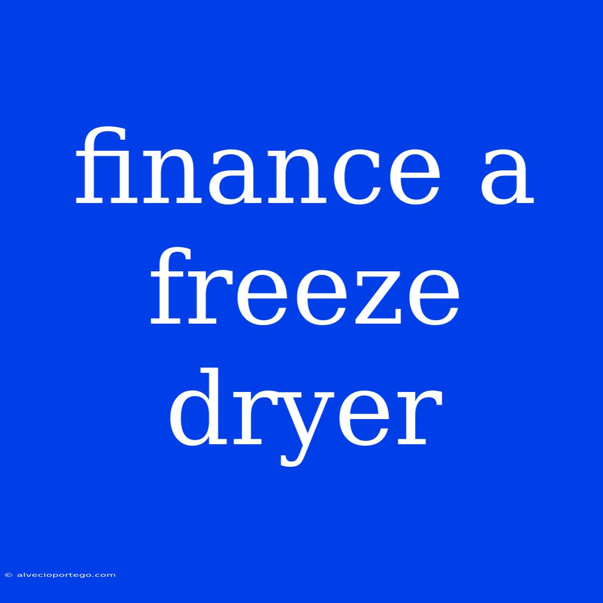 Finance A Freeze Dryer