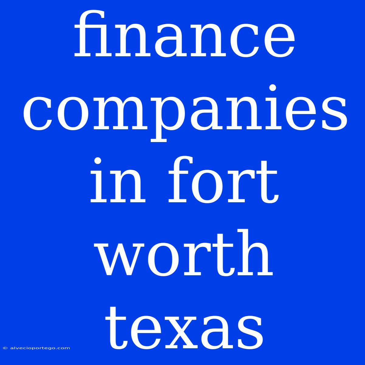 Finance Companies In Fort Worth Texas